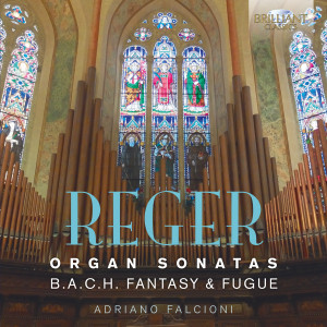 Reger: Organ Sonatas, Bach Fantasy & Fugue