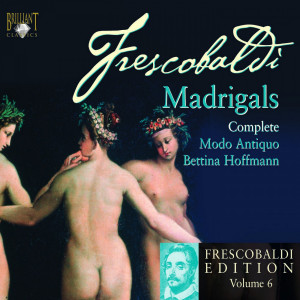 Frescobaldi: Edition Vol. 6, Madrigals, Book 1