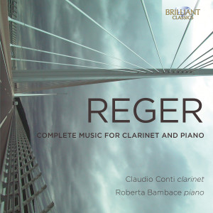 Reger: Complete Music for Clarinet and Piano