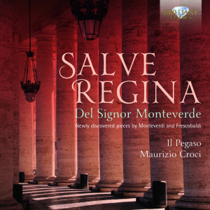 Monteverdi & Frescobaldi: Salve Regina, Newly Discovered Pieces