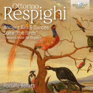 Respighi: Ancient Airs & Dances & Suite "The Birds" Transcriptions for Organ