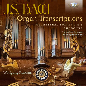 J.S. Bach: Organ Transcriptions. Orchestral Suites 2 & 3, Chaconne, Transcribed for Organ by Wolfgang Rübsam