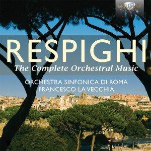 Respighi: The Complete Orchestral Music