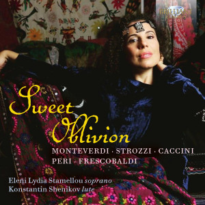 Sweet Oblivion: Monteverdi, Strozzi, Caccini, Peri, Frescobaldi